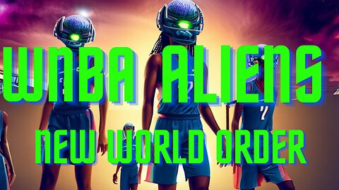 WNBA, Aliens, and the New World Order