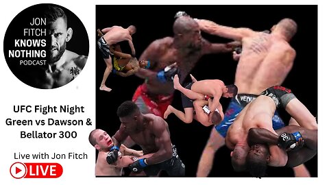 Jon Fitch Knows Nothing ep. #236: UFC Fight Night Green vs. Dawson & Bellator 300 Recap