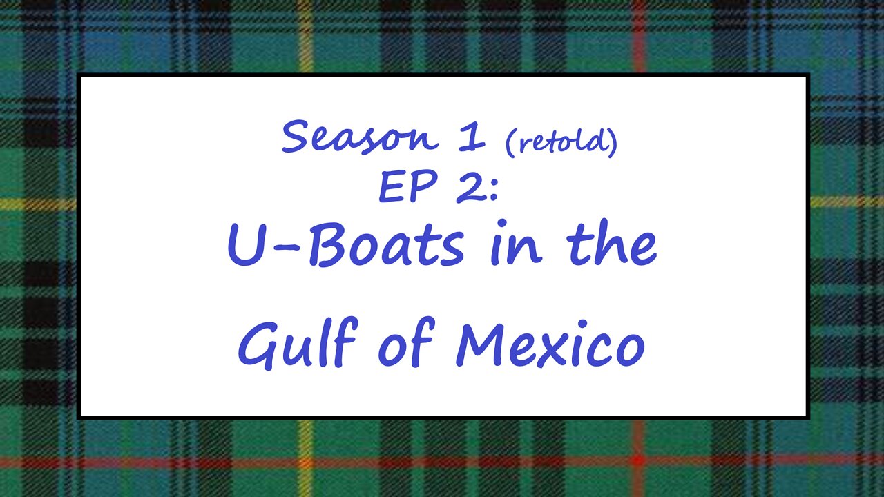 Stewart's Almanac Se 1 Ep 2: U-boats in the Gulf of Mexico