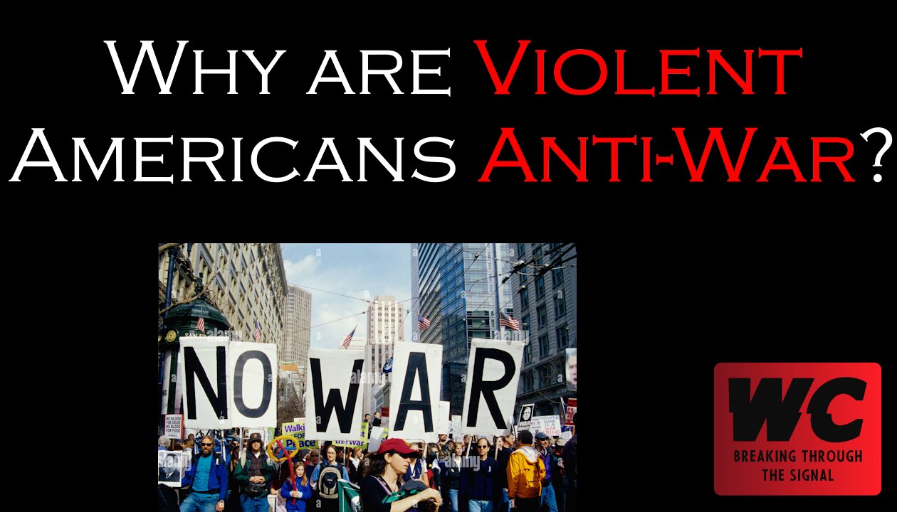 Why are Violent Americans Anti-War?