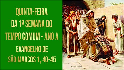 Evangelho da Quinta-feira da 1ª Semana do Tempo Comum - Ano A Mc 1, 40-45