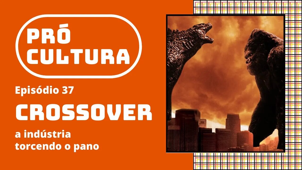 Crossover: a indústria torcendo o pano | Pró-cultura #37 (Podcast)