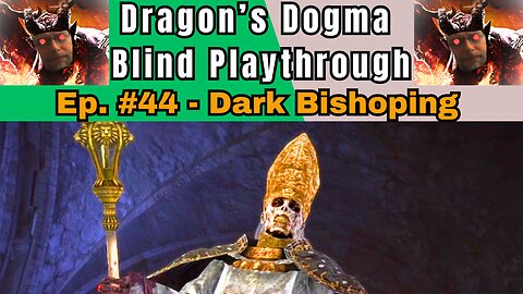 Dragon's Dogma DA: Budjo Blind Playthrough Ep. #44 - Dark Bishoping