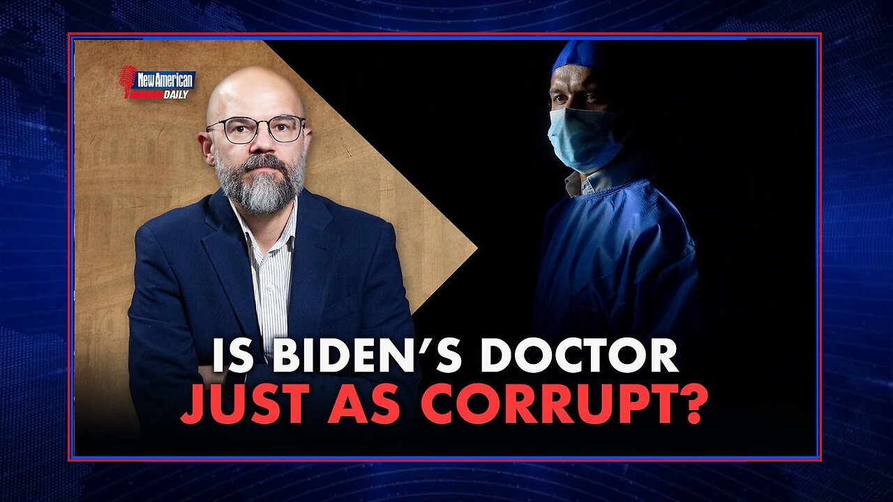 New American Daily | Investigators Suspect Biden’s Doctor of Corruption