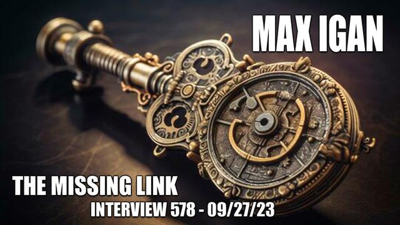 THE MISSING LINK - INTERVIEW 578 WITH MAX IGAN - 09/27/23