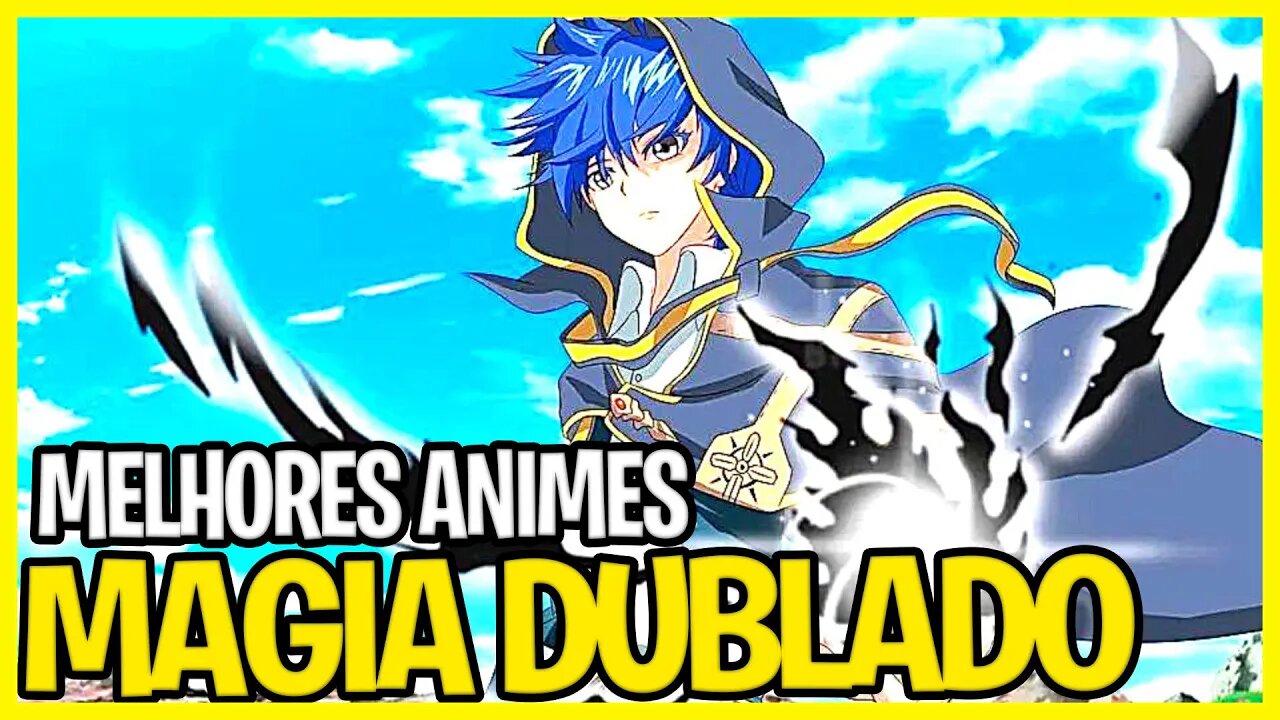 12 melhores animes de magia dublados completos - que você precisa assistir