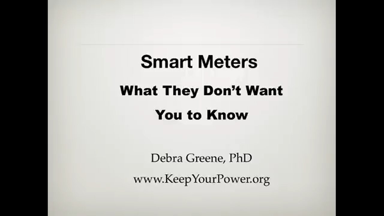 Smart Meters, What They Don't Want You To Know! Debra Green