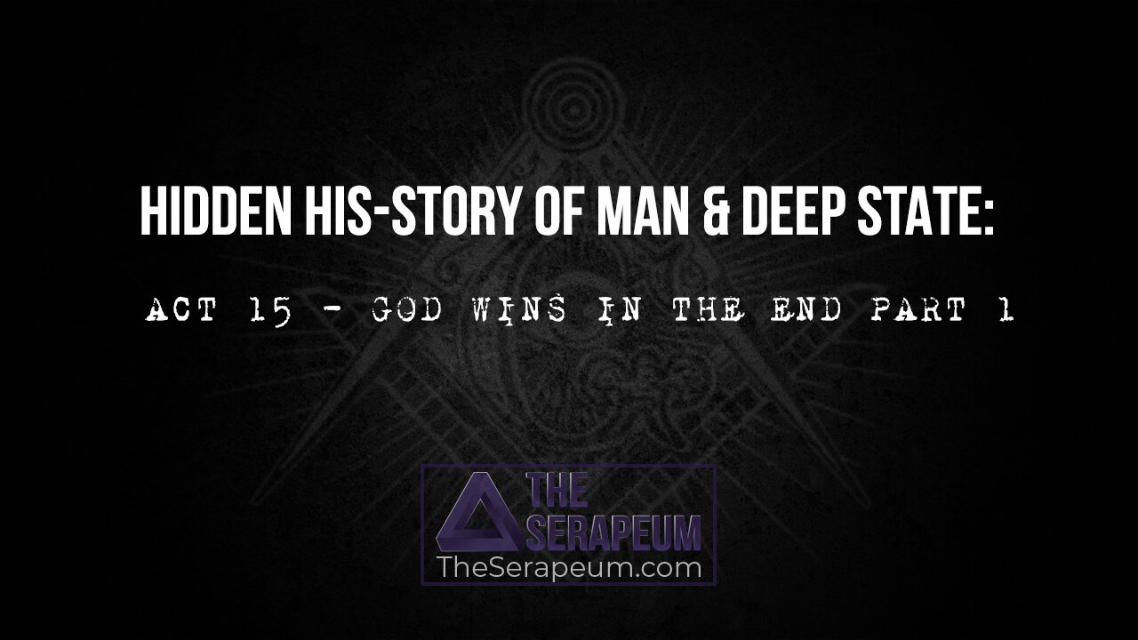 Hidden His-Story of Man & Deep State: Act 15 - God Wins In The End Part 1