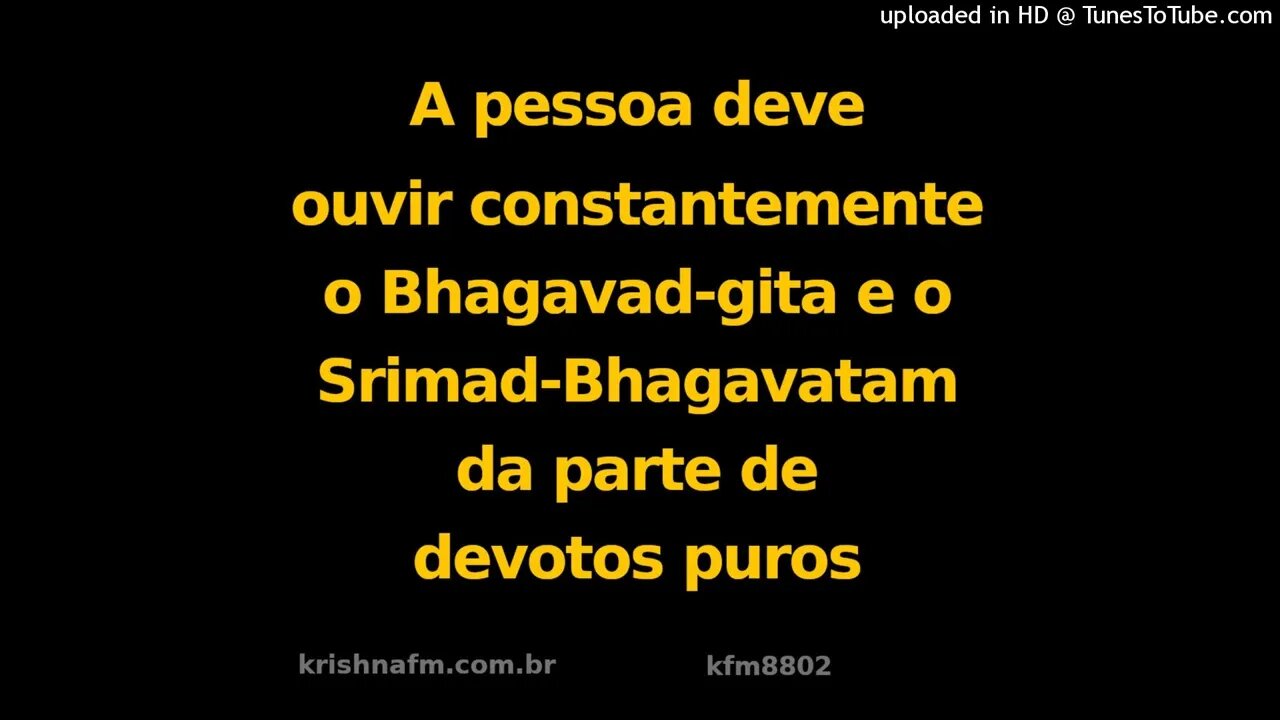 A pessoa deve ouvir constantemente o Bhagavad-gita e o Srimad-Bhagavatam da parte de... kfm8802