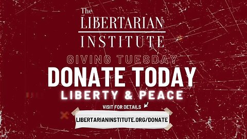 Donate this Giving Tuesday to the Libertarian Institute!