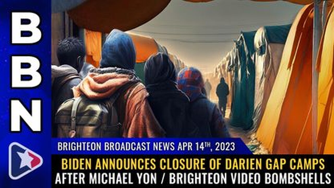 04-14-23 BBN - Biden Announces CLOSURE of Darien Gap Camps after Michael Yon Video Bombshells