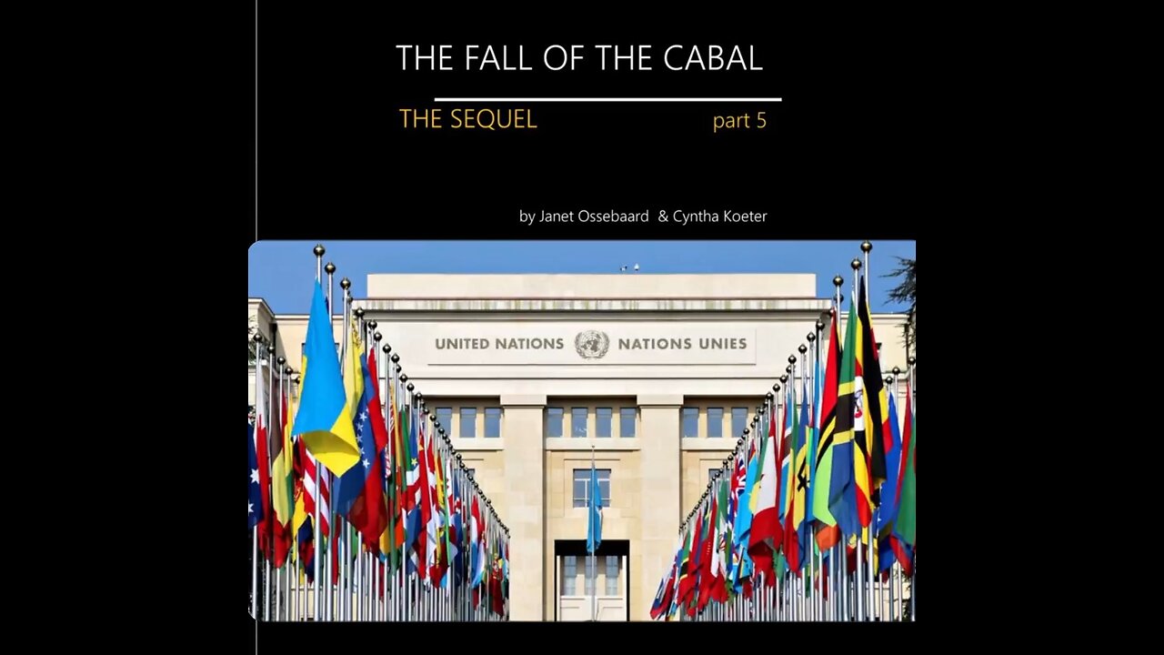 THE SEQUEL TO THE FALL OF THE CABAL - PART 5, THE CABAL’S EVIL ENGINE: THE UN