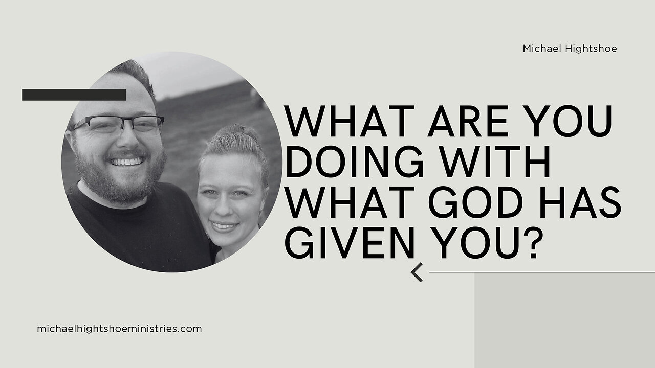 What Are You Doing With What God Has Given You?