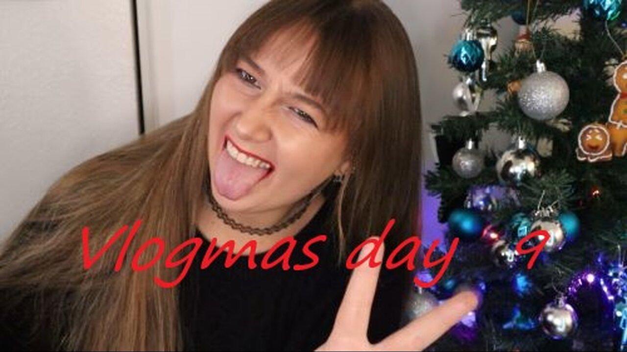 vlogmas day9