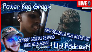 Johhny Somalo Reaping What He's Sown, New Godzilla Film Has Been Green Lit | Power!Up!Podcast!