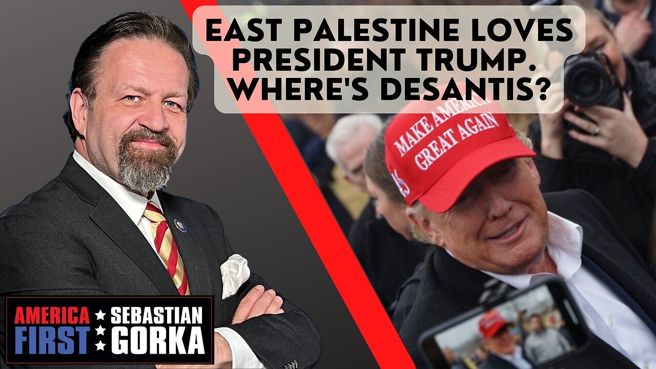 East Palestine loves President Trump. Where's DeSantis? Sebastian Gorka on AMERICA First