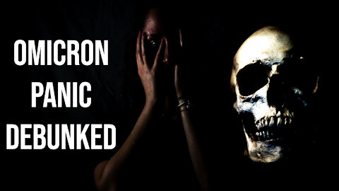 Omicron: Be Afraid, Very Afraid? Week of Panic Debunked