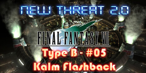 Final Fantasy VII - New Threat 2.0 Type B #05 – Kalm Flashback and a Mysterious Ninja Appears