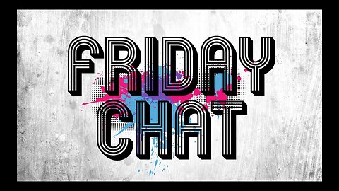 Friday Chat - Have A Great Weekend!