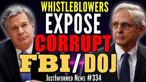 WHISTLEBLOWERS EXPOSE THE CORRUPT CRIMINALS RUNNING THE FBI & DOJ? | JUSTINFORMED NEWS #334