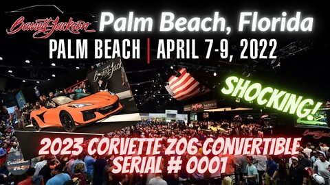Barrett Jackson Palm Beach, Flordia 2022 - The very FIRST Serial #001 2023 Corvette Z06 Convertible