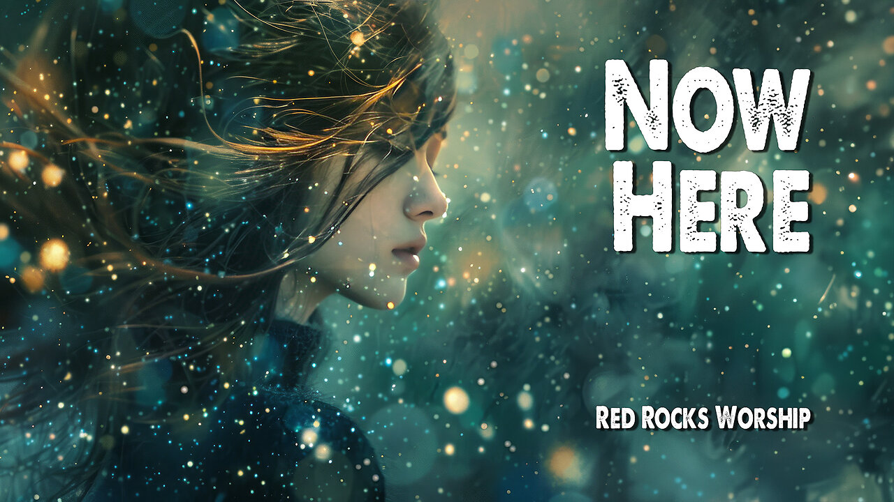 Now Here | Red Rocks Worship (Feat. Kierra Sheard) (Worship Lyric Video)