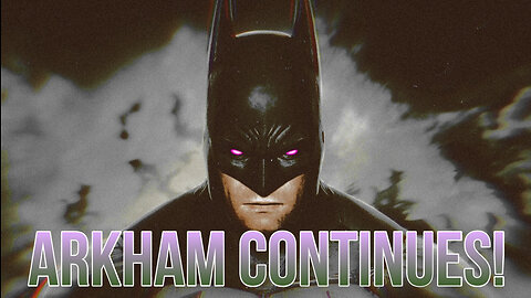 Why Batman Arkham Will Continue!