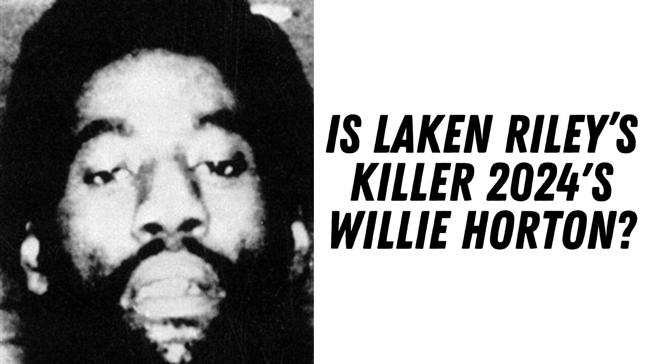 Is Laken Riley's Killer 2024's Willie Horton ???