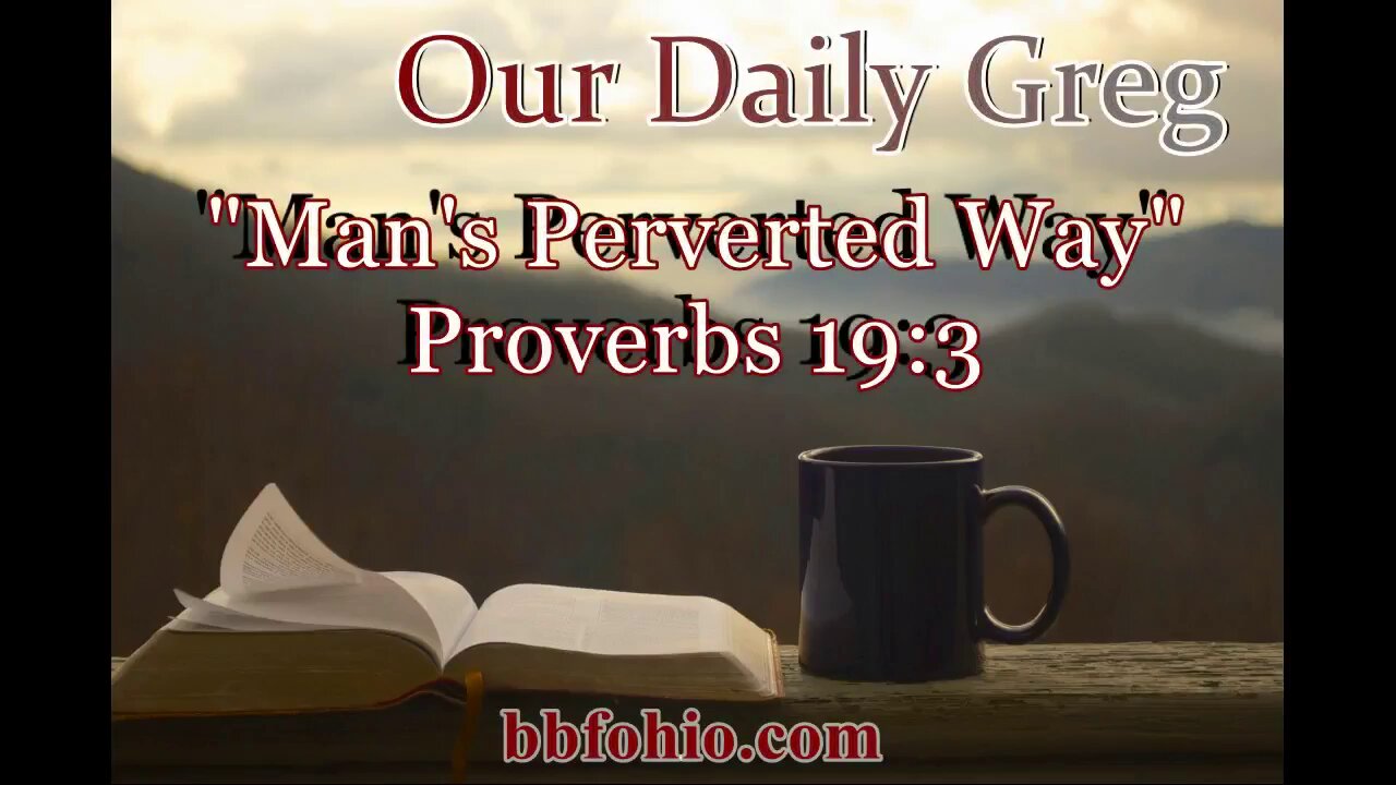 543 Man's Perverted Way (Proverbs 19:3) Our Daily Greg