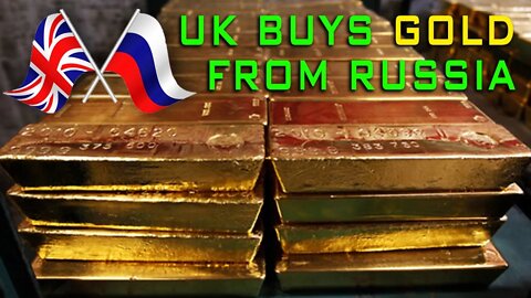 Britain Buys $5.7 Billion In Gold From Russia!