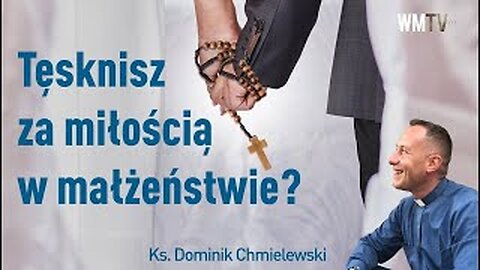 ks. Dominik Chmielewski - Tęsknisz za miłością w małżeństwie?