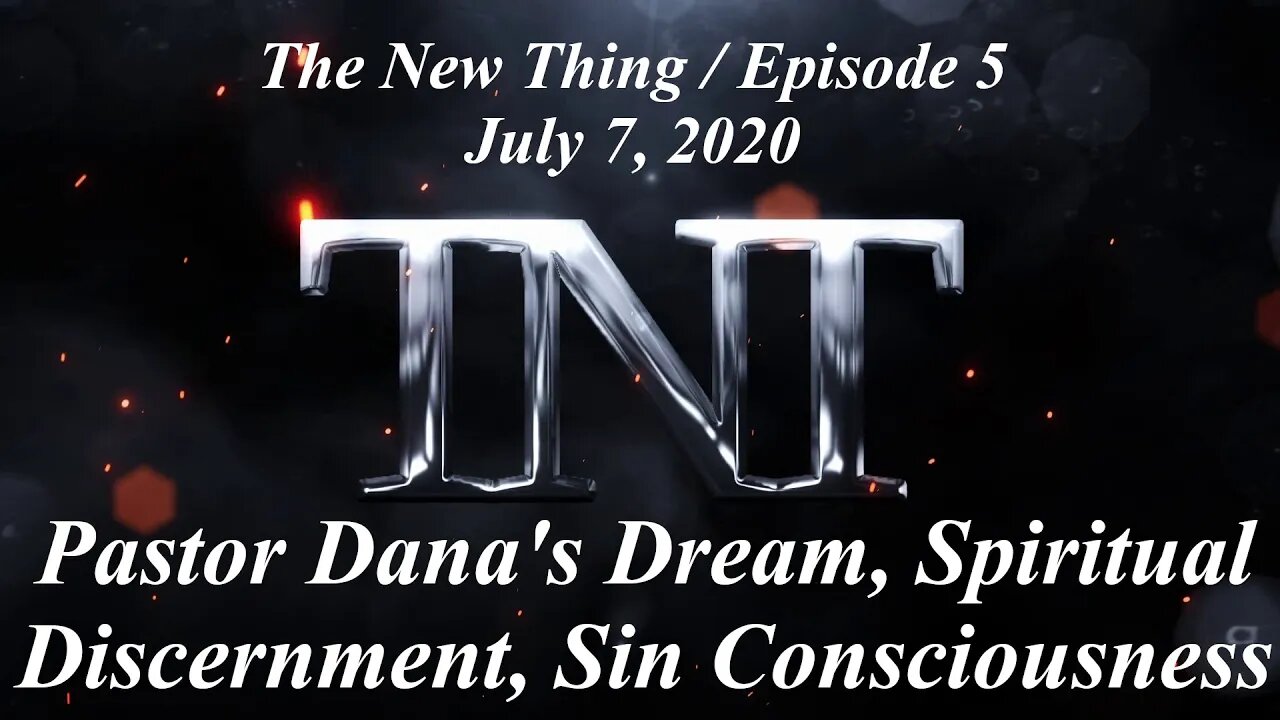 TNT 5 The New Thing Pastor Dana's Dreams and Spiritual Discernment Sin Consciousness 20200707