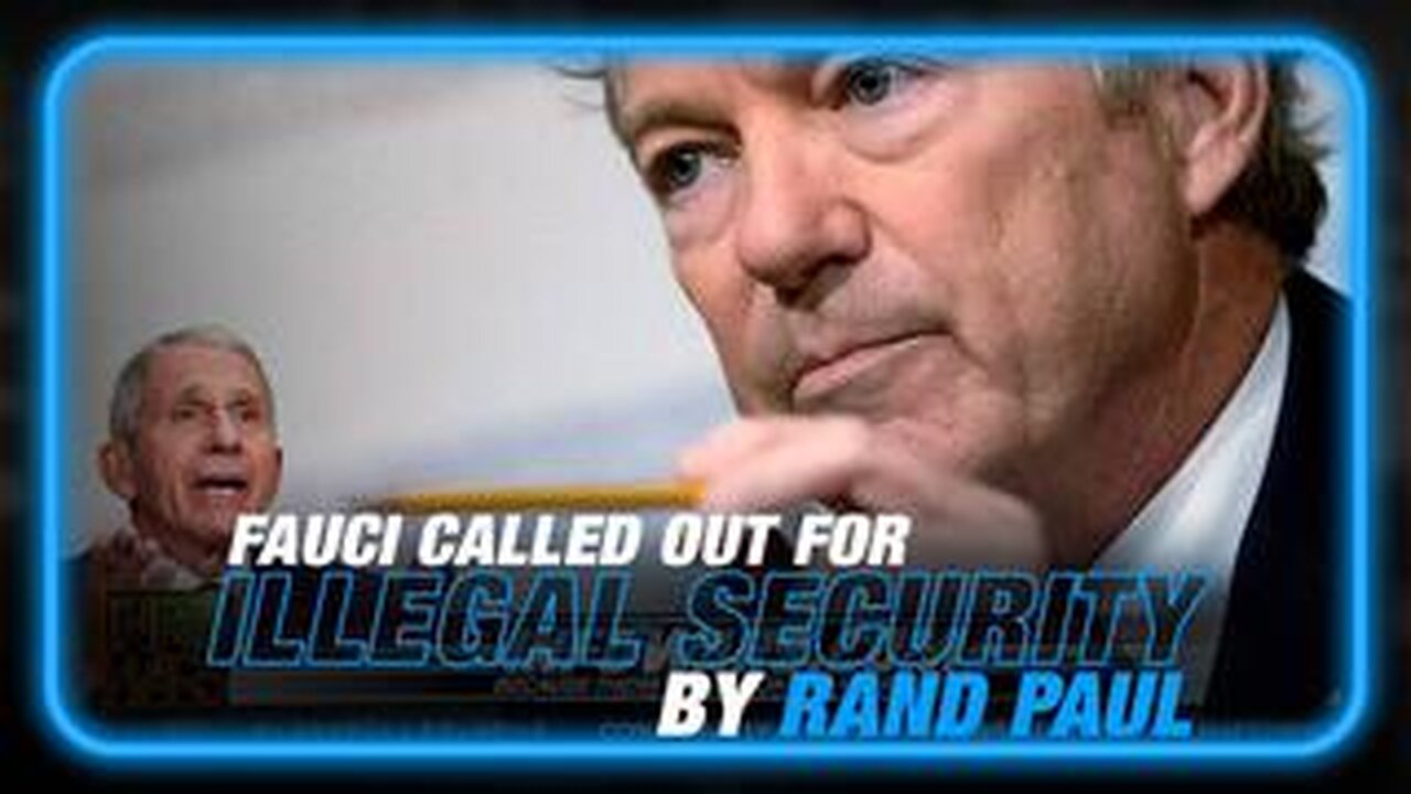 Fall of Fauci: Rand Paul Calls Out Illegal Use of Federal Security Detail, Lying to Congress