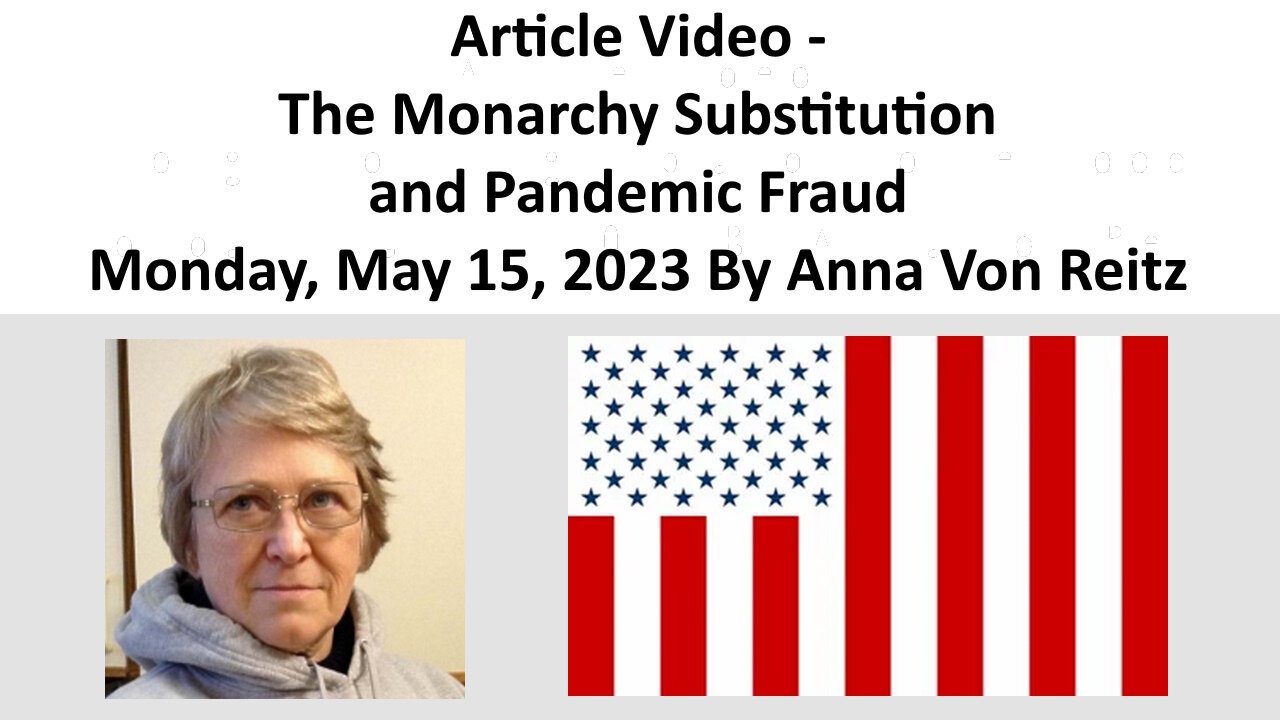 Article Video - The Monarchy Substitution and Pandemic Fraud By Anna Von Reitz