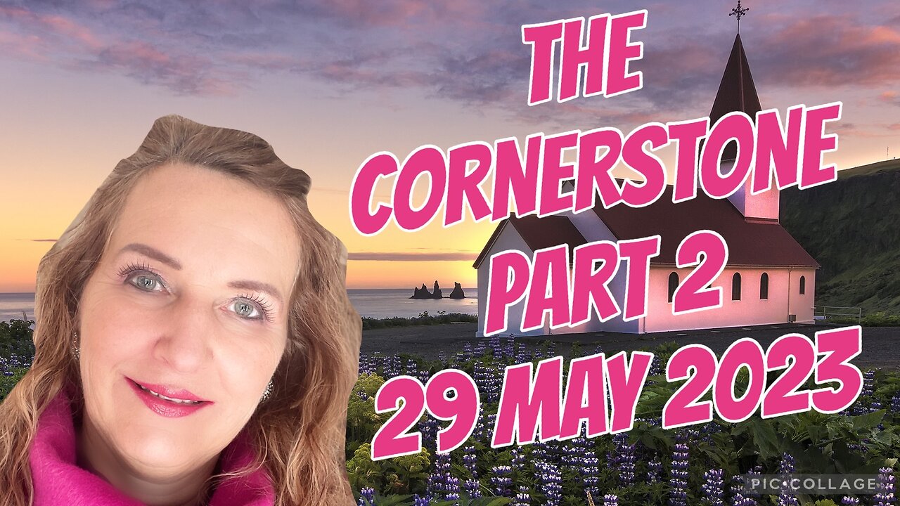 THE CORNERSTONE / Part 2/ 29 May 2023
