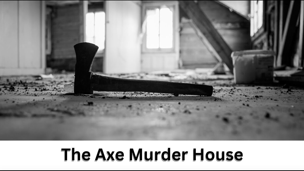 The Chilling Truth: The Real Story of The Axe Murder House