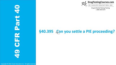 49 CFR Part 40 - §40.395 Can you settle a PIE proceeding?