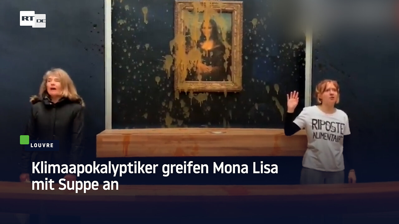 Klimaapokalyptiker greifen Mona Lisa mit Suppe an