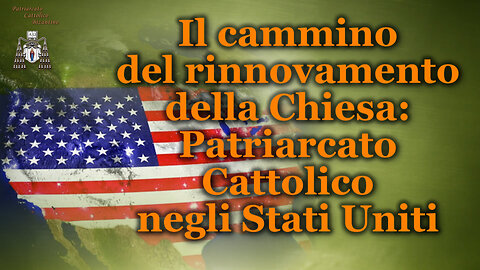 Il cammino del rinnovamento della Chiesa: Patriarcato Cattolico negli Stati Uniti