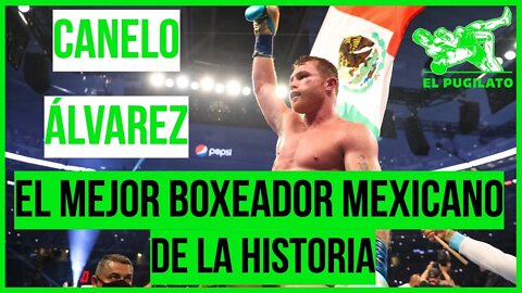 Canelo Álvarez, El mejor Boxeador Mexicano de la historia