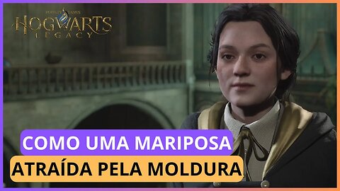 COMO UMA MARIPOSA ATRAÍDA PELA MOLDURA | HOGWARTS LEGACY