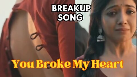 You Broke My Heart || Breakup Song