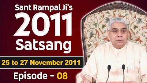 Sant Rampal Ji's 2011 Satsangs | 25 to 27 November 2011 HD | Episode - 08 | SATLOK ASHRAM