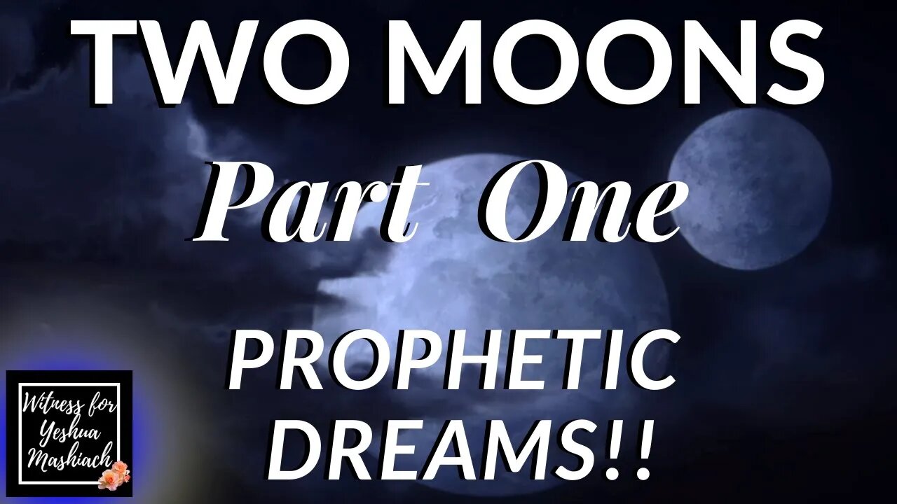 The Rapture & 'TWO MOONS' Revealed Prophetic Dreams Part One