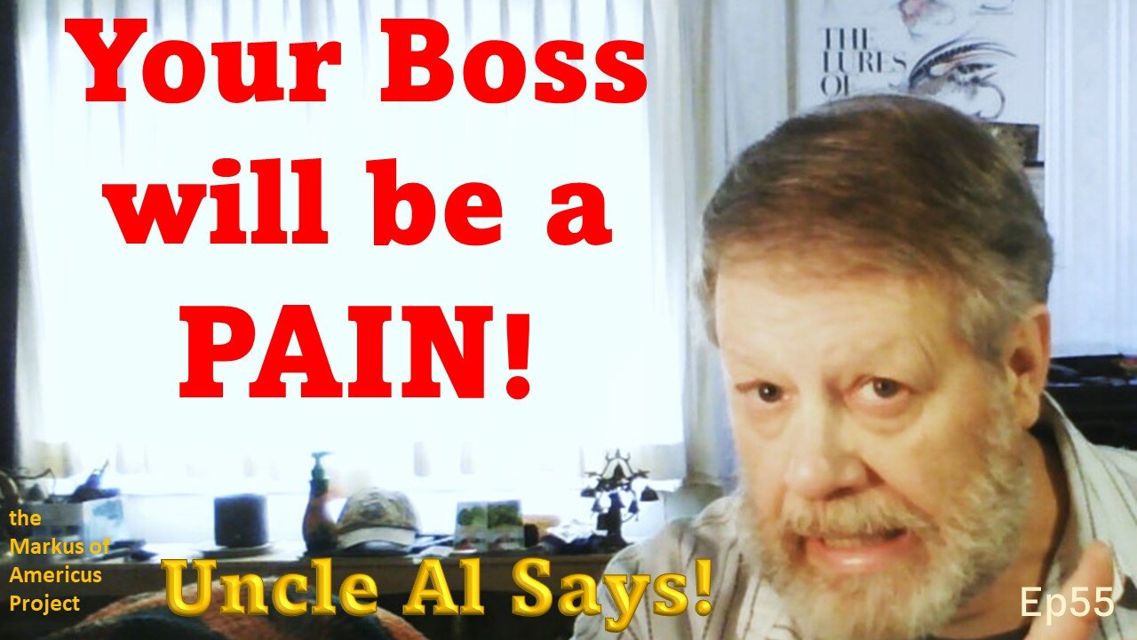 Your Boss will be a PAIN! - Uncle Al Says! ep55