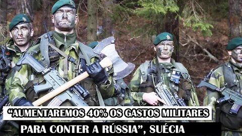 “Aumentaremos 40% Os Gastos Militares Para Conter A Rússia”, Suécia