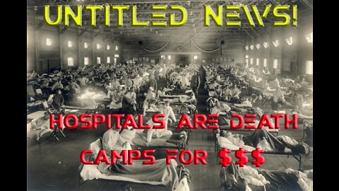 Hospitals are Death Camps for $$$ + Other News