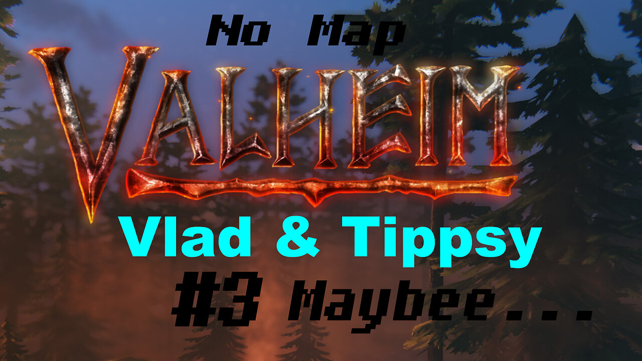 Vlad & Tippsy play Valheim #3 Maybe... / No map challenge