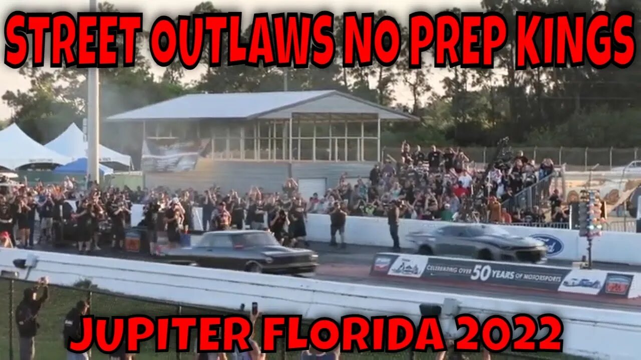 STREET OUTLAWS NO PREP KINGS - PALM BEACH INTERNATIONAL RACEWAY JUPITER FLORIDA 2022