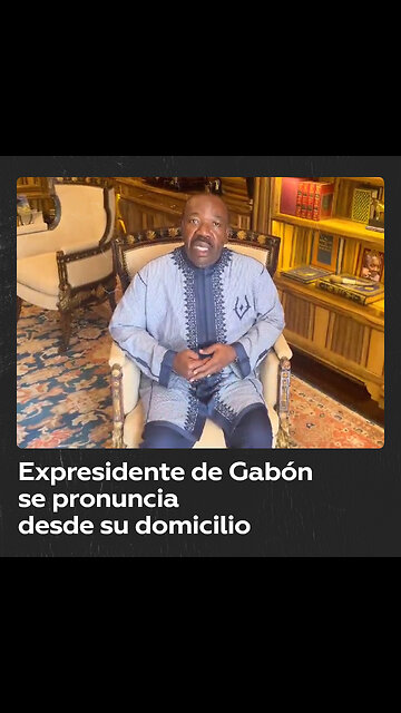 El derrocado presidente de Gabón, Ali Bongo Ondimba, habla desde su arresto domiciliario